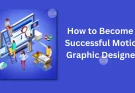 How to Become a Successful Motion Graphic Designer.